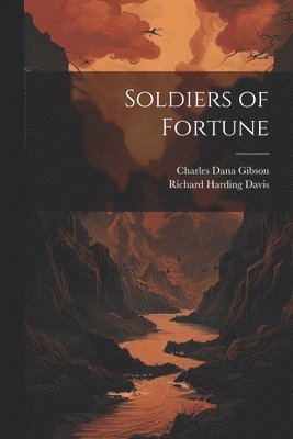Richard Harding Davis, Charles Dana Gibson - Soldiers of Fortune, Häftad