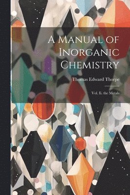 Thomas Edward Thorpe - Manual of Inorganic Chemistry, Häftad