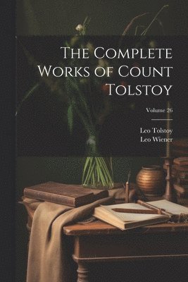 bokomslag Complete Works of Count Tolstoy; Volume 26
