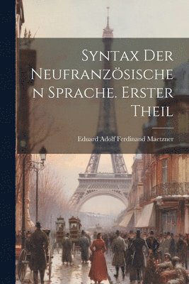 bokomslag Syntax der neufranzsischen Sprache. Erster Theil