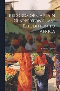 bokomslag Records of Captain Clapperton's Last Expedition to Africa; Volume 1
