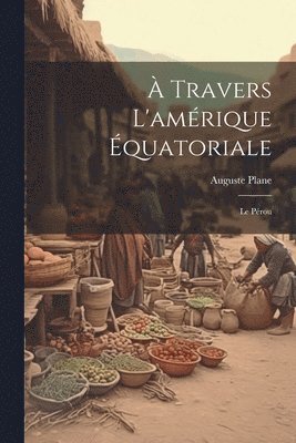bokomslag À Travers L'amérique Équatoriale