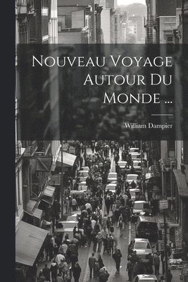 William Dampier - Nouveau Voyage Autour Du Monde ..., Häftad