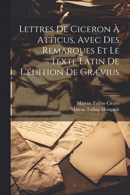 bokomslag Lettres De Ciceron  Atticus, Avec Des Remarques Et Le Texte Latin De L'dition De Grvius