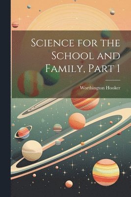 bokomslag Science for the School and Family, Part 1