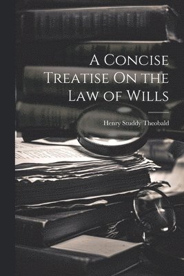 bokomslag A Concise Treatise On the Law of Wills