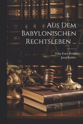 Aus Dem Babylonischen Rechtsleben ... 1