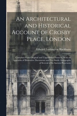 bokomslag An Architectural and Historical Account of Crosby Place, London