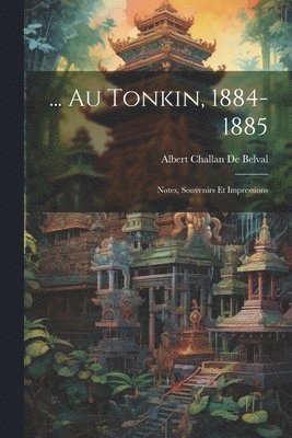 ... Au Tonkin, 1884-1885
