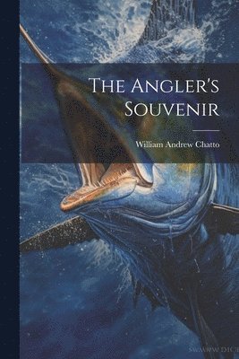William Andrew Chatto - Angler's Souvenir, Häftad