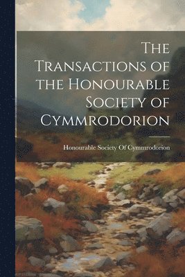 bokomslag Transactions of the Honourable Society of Cymmrodorion