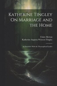bokomslag Katherine Tingley On Marriage and the Home