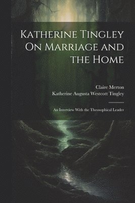 Katherine Tingley On Marriage and the Home