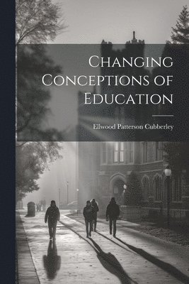 Changing Conceptions of Education 1