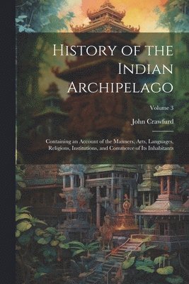 bokomslag History of the Indian Archipelago