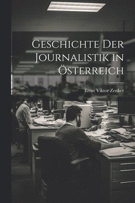 bokomslag Geschichte Der Journalistik in sterreich