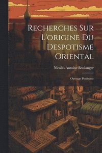 bokomslag Recherches Sur L'origine Du Despotisme Oriental