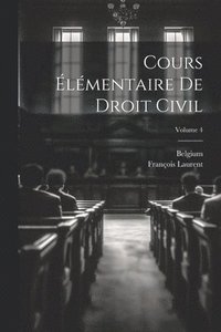 bokomslag Cours lmentaire De Droit Civil; Volume 4