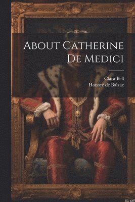 About Catherine De Medici 1
