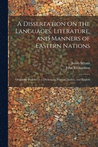 bokomslag A Dissertation On the Languages, Literature, and Manners of Eastern Nations