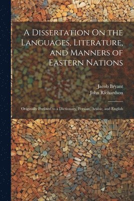 A Dissertation On the Languages, Literature, and Manners of Eastern Nations 1