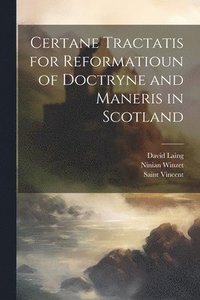 bokomslag Certane Tractatis for Reformatioun of Doctryne and Maneris in Scotland