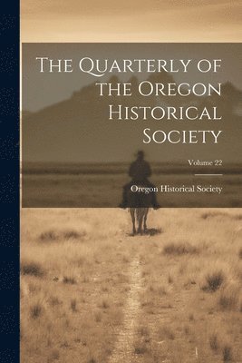bokomslag Quarterly of the Oregon Historical Society; Volume 22