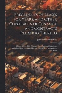 bokomslag Precedents of Leases for Years, and Other Contracts of Tenancy and Contracts Relating Thereto