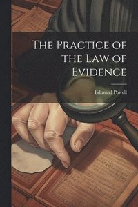 bokomslag The Practice of the Law of Evidence