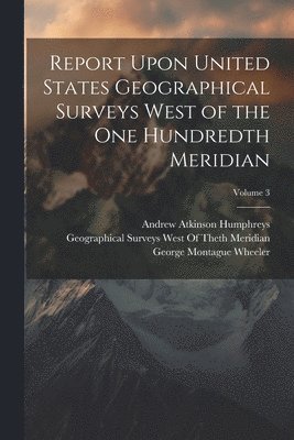 bokomslag Report Upon United States Geographical Surveys West of the One Hundredth Meridian; Volume 3