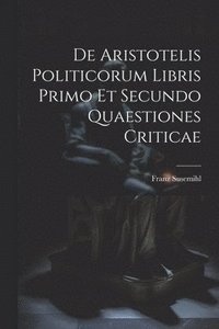 bokomslag De Aristotelis Politicorum Libris Primo Et Secundo Quaestiones Criticae