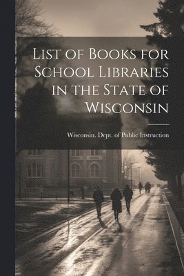 bokomslag List of Books for School Libraries in the State of Wisconsin