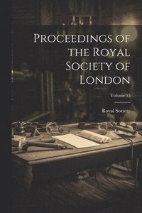 bokomslag Proceedings of the Royal Society of London; Volume 55