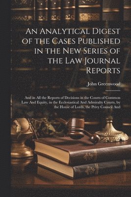 bokomslag An Analytical Digest of the Cases Published in the New Series of the Law Journal Reports