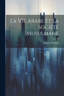 La Vie Arabe Et La Socit Musulmane 1