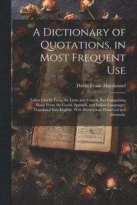 bokomslag Dictionary of Quotations, in Most Frequent Use