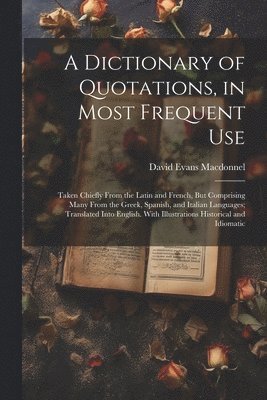 bokomslag Dictionary of Quotations, in Most Frequent Use