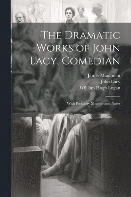 bokomslag Dramatic Works of John Lacy, Comedian