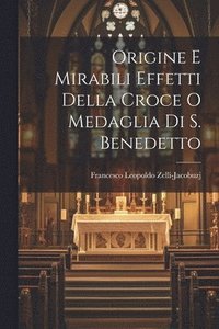bokomslag Origine E Mirabili Effetti Della Croce O Medaglia Di S. Benedetto