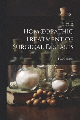 Homoeopathic Treatment of Surgical Diseases 1