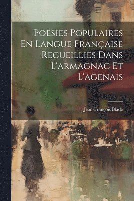 bokomslag Poésies Populaires En Langue Française Recueillies Dans L'armagnac Et L'agenais
