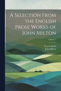 bokomslag Selection From the English Prose Works of John Milton; Volume 2