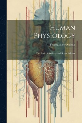 Thomas Low Nichols - Human Physiology, Häftad
