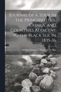 bokomslag Journal of a Tour in the Principalities, Crimea, and Countries Adjacent to the Black Sea, in 1835-36