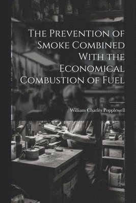 The Prevention of Smoke Combined With the Economical Combustion of Fuel 1