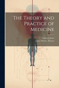 bokomslag The Theory and Practice of Medicine