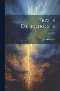 bokomslag Trait D'lectricit; Volume 1
