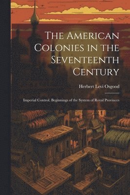 The American Colonies in the Seventeenth Century 1