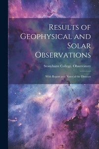 bokomslag Results of Geophysical and Solar Observations