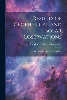 Results of Geophysical and Solar Observations 1